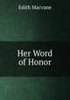Her Word of Honor, Edith Macvane 
