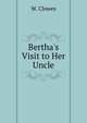 Bertha's Visit to Her Uncle, W. Clowes 
