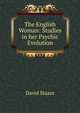 The English Woman: Studies in her Psychic Evolution, David Staars 
