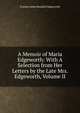 A Memoir of Maria Edgeworth: With A Selection from Her Letters by the Late Mrs. Edgeworth, Volume II, Frances Anne Beaufort Edgeworth 