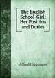 The English School-Girl: Her Position and Duties, Alfred Higginson 