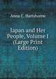 Japan and Her People, Volume I (Large Print Edition), Anna C. Hartshorne 