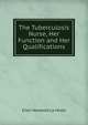 The Tuberculosis Nurse, Her Function and Her Qualifications, Ellen Newbold La Motte 