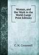 Woman, and Her Work in the World (Large Print Edition), C. N. Cresswell 