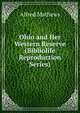 Ohio and Her Western Reserve (Bibliolife Reproduction Series), Alfred Mathews 