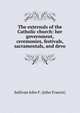 The externals of the Catholic church: her government, ceremonies, festivals, sacramentals, and devo, Sullivan John F. (John Francis) 