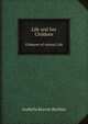 Life and her Children. Glimpses of Animal Life, Arabella Burton Buckley 