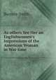 As others See Her an Englishwomen's Impressions of the American Woman in War time, Burnett-Smith 