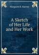 A Sketch of Her Life and Her Work, Margaret B. Harvey 