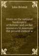Hints on the national bankruptcy of Britain: and on her resources to maintain the present contest w, John Bristed 