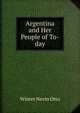 Argentina and Her People of To-day, Winter Nevin Otto 