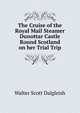 The Cruise of the Royal Mail Steamer Dunottar Castle Round Scotland on her Trial Trip, Walter Scott Dalgleish 