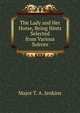 The Lady and Her Horse, Being Hints Selected from Various Solrces, Major T. A. Jenkins 