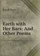 Earth with Her Bars: And Other Poems, Edith Dart 