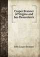 Casper Branner of Virgina and hes Desendants, John Casper Branner 