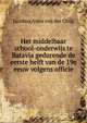 Het middelbaar school-onderwijs te Batavia gedurende de eerste helft van de 19e eeuw volgens officie, Jacobus Anne van der Chijs 