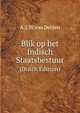 Blik op het Indisch Staatsbestuur. (Dutch Edition), A. J. W. van Delden 
