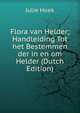 Flora van Helder; Handleiding Tot het Bestemmen der in en om Helder (Dutch Edition), Julie Hoek 