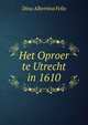 Het Oproer te Utrecht in 1610, Dina Albertina Felix 