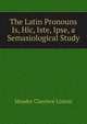 The Latin Pronouns Is, Hic, Iste, Ipse, a Semasiological Study, Meader Clarence Linton 