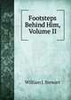 Footsteps Behind Him, Volume II, William J. Stewart 