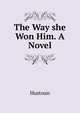 The Way she Won Him. A Novel, Hustoun 