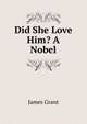 Did She Love Him? A Nobel, Grant, James 