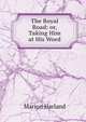 The Royal Road: or, Taking Him at His Word, Marion Harland 