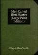 Men Called Him Master (Large Print Edition), Elwyn Allen Smith 