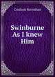 Swinburne As I knew Him, Kernahan Coulson 