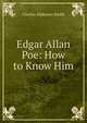Edgar Allan Poe: How to Know Him, Charles Alphonso Smith 