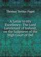 A Letter to His Excellency: The Lord Lieutenant of Ireland, on the Judgment of the High Court of Del, Thomas Tertius Paget 