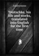 Treitschke, his life and works, translated into English for the first time, Heinrich Kretschmayr 