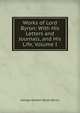 Works of Lord Byron: With His Letters and Journals, and His Life, Volume I, Byron, George Gordon Byron, Baron, 1788-1824 