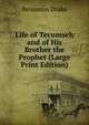 Life of Tecumseh and of His Brother the Prophet (Large Print Edition), Benjamin Drake 