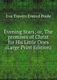 Evening Stars; or, The promises of Christ for His Little Ones (Large Print Edition), Eva Travers Evered Poole 