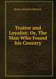 Traitor and Loyalist; Or, The Man Who Found his Country, Henry Kitchell Webster 