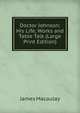Doctor Johnson: His Life, Works and Table Talk (Large Print Edition), James Macaulay 