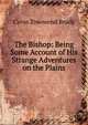 The Bishop: Being Some Account of His Strange Adventures on the Plains, Brady Cyrus Townsend 