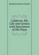 Calderon, His Life and Genius with Specimens of His Plays, Trench Richard Chenevix 