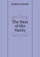 The Days of His Vanity, Sydney Grundy 