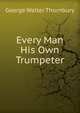 Every Man His Own Trumpeter, George Walter Thornbury 