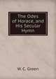 The Odes of Horace, and His Secular Hymn, W. C. Green 