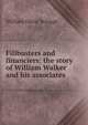 Filibusters and financiers: the story of William Walker and his associates, William Oscar Scroggs 