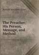 The Preacher; His Person, Message, and Method, Arthur Stephen Hoyt 