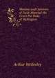 Maxims and Opinions of Field-Marshal His Grace the Duke of Wellington, Arthur Wellesley 