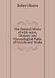 The Poetical Works of with notes, Glossary and Chronological Table of his Life and Works, Burns Robert 
