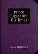 Prince Eugene and His Times, Luise Mu?hlbach 