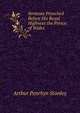 Sermons Preached Before His Royal Highness the Prince of Wales, Stanley, Arthur Penrhyn 