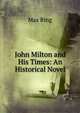 John Milton and His Times: An Historical Novel, Max Ring 